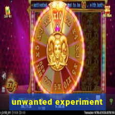 unwanted experiment